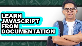 How to Learn JavaScript from Documentation - Full Guide