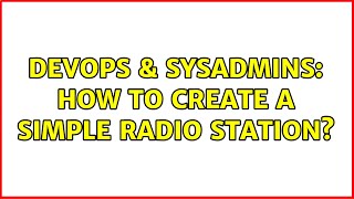 DevOps & SysAdmins: How to create a simple radio station?