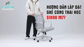 Hướng dẫn lắp đặt ghế công thái học Sihoo M77 | Ergolife