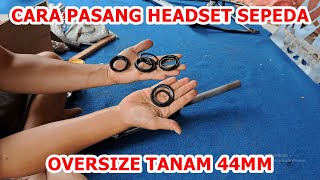 Tutorial Cara pasang Headset sepeda bagi pemula | Oversize Tanam 44mm |
