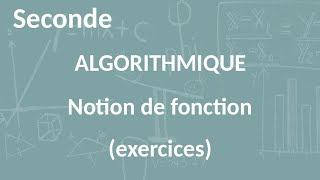Seconde - Algorithmique - Fonction à une ou plusieurs variables (exercices)