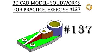 3D CAD MODEL- SOLIDWORKS FOR PRACTICE. EXERCISE #137