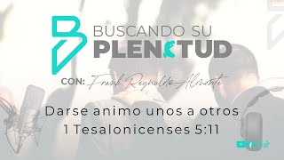 Darse animo unos a otros | Por: Frank Reynaldo Almonte | Buscando Su Plenitud