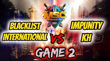 BLACKLIST INTERNATIONAL VS IMPUNITY KH | GAME 2 | MSC 2021 | MOBILE LEGENDS