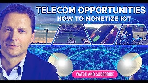Telecom Opportunities: How to Monetize IoT
