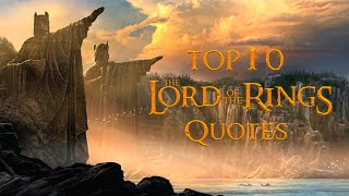 TOP 10 Lord Of The Rings Quotes That Will Make You Rewatch Trilogy Again