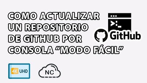 COMO ACTUALIZAR O SUBIR CAMBIOS A UN REPOSITORIO DE GITHUB POR CONSOLA DE COMANDOS "MODO FÁCIL"