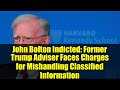 John Bolton Indicted: Former Trump Adviser Faces Charges for Mishandling Classified Information