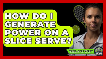 How Do I Generate Power On A Slice Serve? - The Racket Xpert
