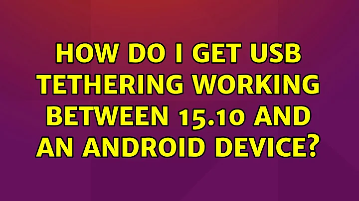 How Do I Get USB Tethering Working Between 15.10 and an Android Device?