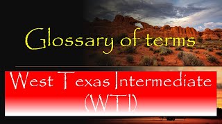 West Texas Intermediate | WTI | Glossary of terms