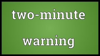 Two-minute warning Meaning Profile
