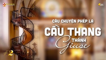 #2 Câu Chuyện Phép Lạ: CẦU THANG THÁNH GIUSE | Diễn Nguyện "GIUSE NGƯỜI CHA CÔNG CHÍNH" (01.05.2021)