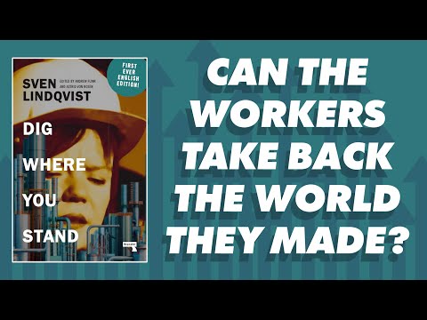 Can Workers Take Back The World They Made Under Capitalism?: Dig Where You Stand