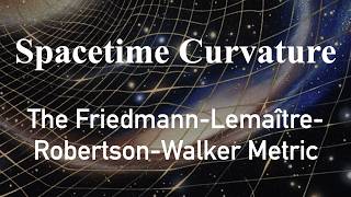 Cosmological Spacetime Curvature: The Friedmann-Lemaître-Robertson-Walker Metric