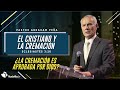 El cristiano y la cremación - Abraham Peña - 09 Junio 2021