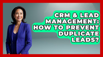 CRM & Lead Management: How To Prevent Duplicate Leads? - Sales Saas Breakdown
