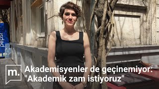 Akademisyenler de geçinemiyor