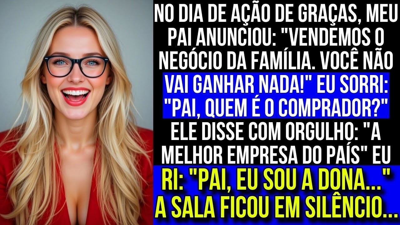 235 No Dia de Ação de Graças, meu pai anunciou   Vendemos o negócio da família   você não ganhará na