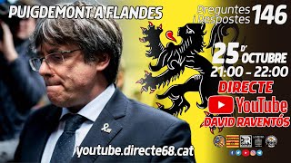 DIRECTE PREGUNTES I RESPOSTES 146 - PUIGDEMONT A FLANDES - AMB DAVID RAVENTÓS