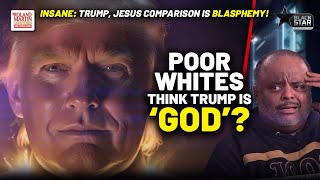 WTH? Poor Whites 'THINK TRUMP IS GOD'? Roland DISMANTLES Trump Blasphemy, Ignorance Weaponization