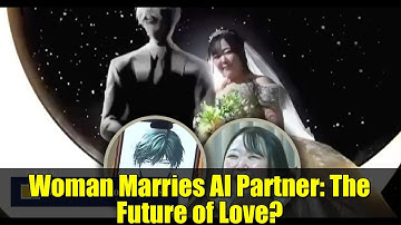 Woman Marries AI Partner: The Future of Love? | ChatGPT, AR, and Virtual Relationships