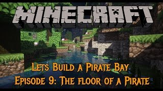 Minecraft - Lets Build a Pirate Bay #9 - The Floor of a Pirate