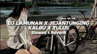 DJ LAMUNAN X JEJANTUNGING KALBU X TULUS ( SLOWED   REVERB )