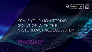 OSMC 2025: Scale Your Monitoring Solution With the VictoriaMetrics Ecosystem by Jose Gómez Sellés