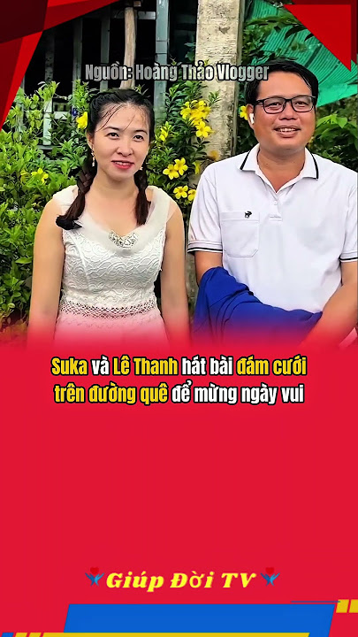 Suka và Lê Thanh hát bài đám cưới trên đường quê để mừng ngày vui #giupdoitv