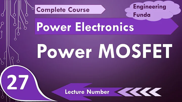 Power MOSFET working, structure and characteristics in Power Electronics by Engineering Funda - DayDayNews