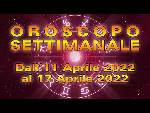 Oroscopo della Settimana dall'11 al 17 Aprile 2022!