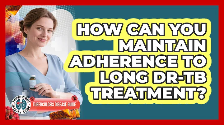 How Can You Maintain Adherence To Long DR-TB Treatment? - Tuberculosis Disease Guide