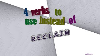 reclaim - 4 verbs which are synonym of reclaim (sentence examples)