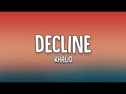 Khalid - Decline (Lyrics)