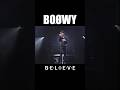 B・E・L・I・E・V・E #boowy #ボウイ #氷室京介 #布袋寅泰 #松井恒松 #高橋まこと #boøwy #rock #live #lastgigs #暴威 #1224 #拝啓ボウイ様