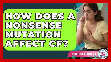 How Does A Nonsense Mutation Affect CF? - Cystic Fibrosis Health Hub