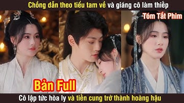 Chồng Dẫn Theo Tiểu Tam Về Và Giáng Cô Làm Thiếp, Cô Lập Tức Hòa Ly Và Tiến Cung Trở Thành Hoàng Hậu