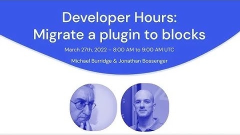 WordPress Developer Hours: Migrate a plugin to blocks (APAC)