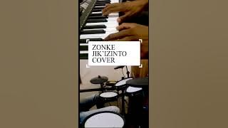 Zonke - Jik'izinto  Drum/Piano cover