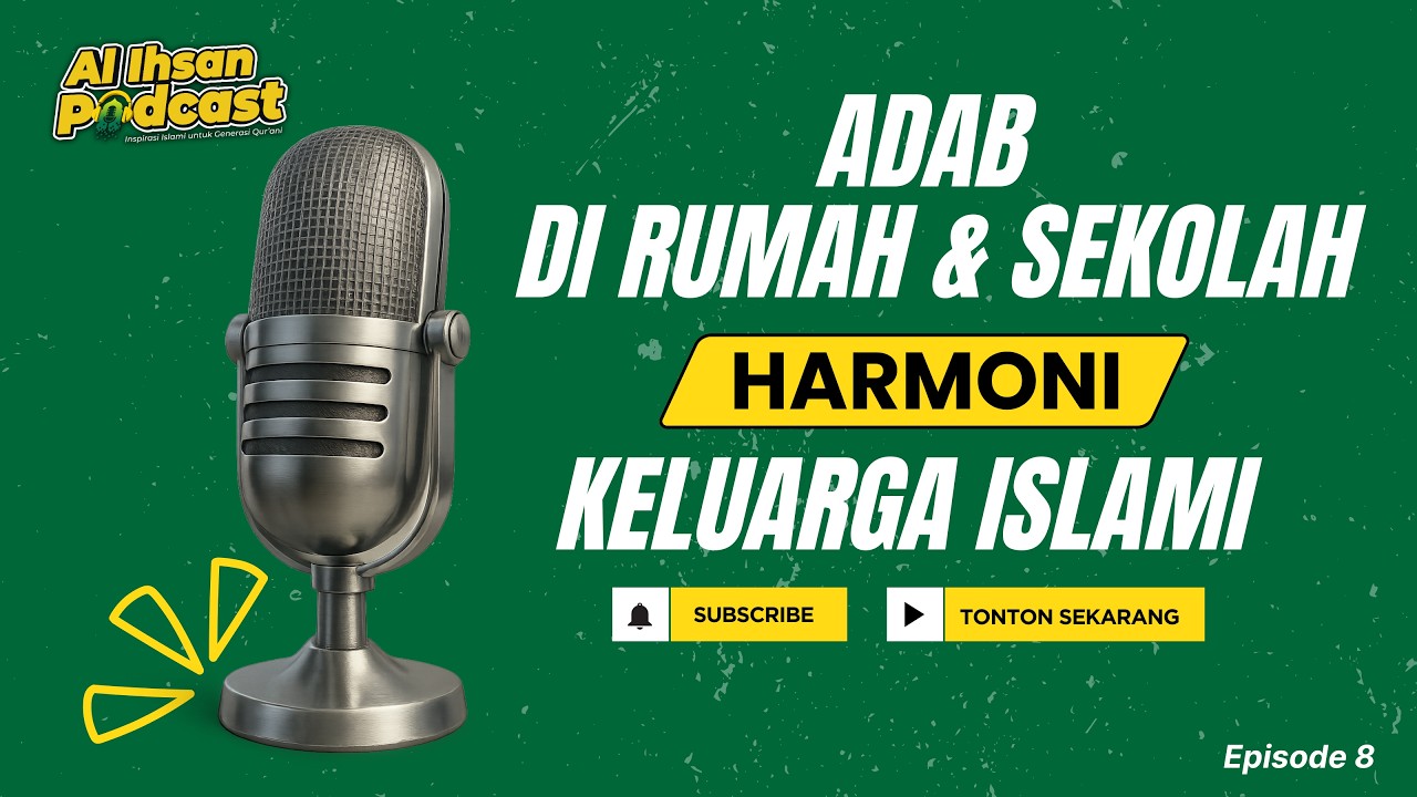 Al Ihsan Podcast - Episode 8 | Adab Islami di Rumah & Sekolah Harmoni Keluarga Islami