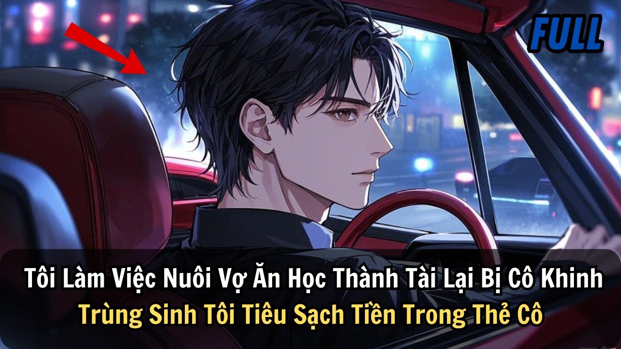 FULL | Tôi Làm Việc Nuôi Vợ Ăn Học Thành Tài Bị Cô Khinh Trùng Sinh Tôi Tiêu Sạch Tiền Trong Thẻ Cô