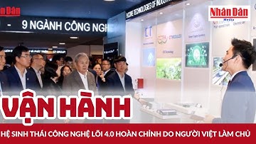 Vận hành hệ sinh thái công nghệ lõi 4.0 hoàn chỉnh do người Việt làm chủ