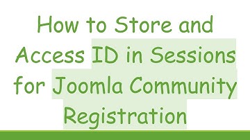 How to Store and Access ID in Sessions for Joomla Community Registration