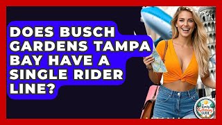 Does Busch Gardens Tampa Bay Have A Single Rider Line - The Family Getaway Guide