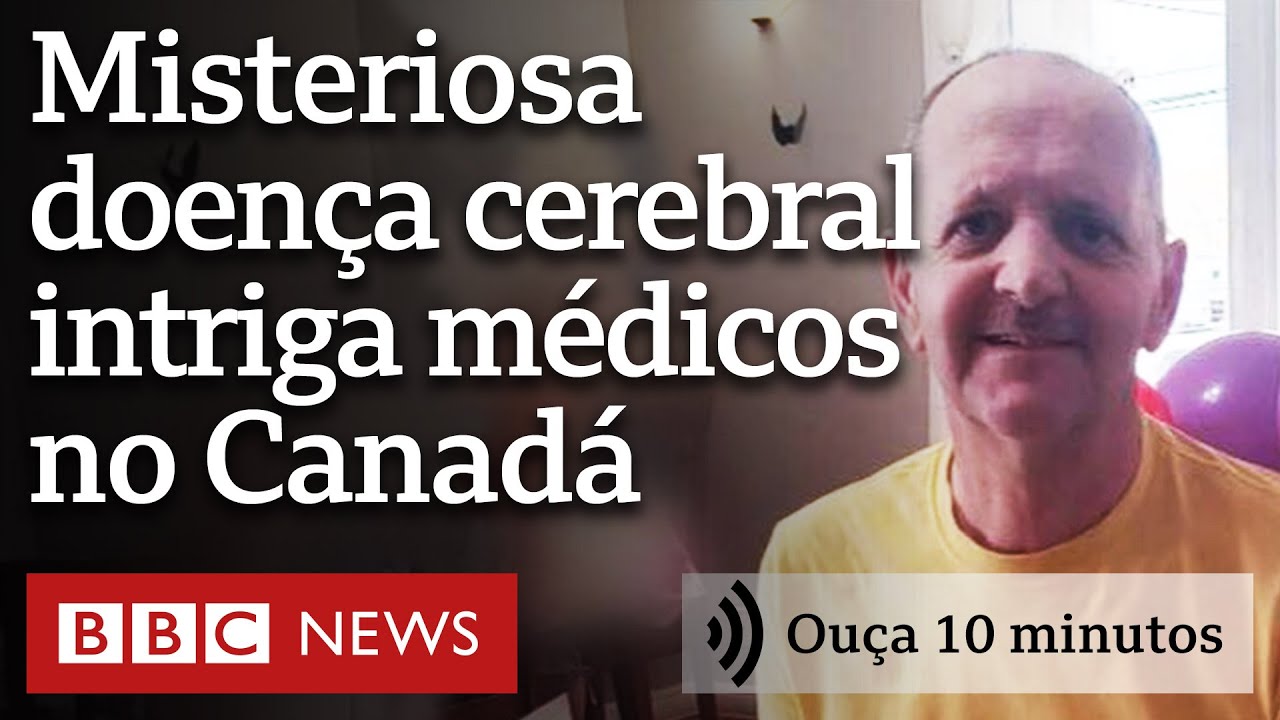 A doença cerebral misteriosa que intriga médicos no Canadá | Ouça 10 minutos