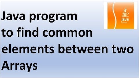 Java program to find common elements between two Arrays