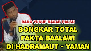 Download Lagu Bang Yusuf Nasab Palsu Bongkar-bongkar Fakta Habaib Baalawi  Di Hadramaut Yaman !! MP3