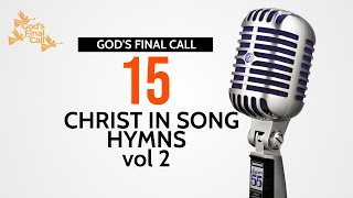🎙 Christ in Song || 15 Hymns Vol 2 || SDA Songs || SDA Hymns || God's Final Call