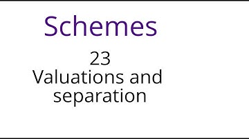 Schemes 23: Valuations and separation